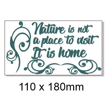 Nature is not a place to visit,It is home. 110 x 180mm. Min buy